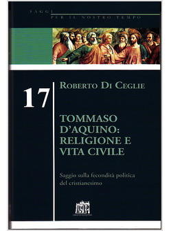 TOMMASO D'AQUINO RELIGIONE E VITA CIVILE SAGGIO SULLA FECONDITA' POLITICA DEL