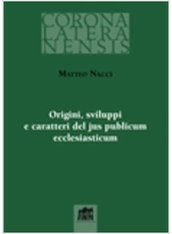 ORIGINI SVILUPPI E CARATTERI DEL JUS PUBLICUM ECCLESIASTICUM