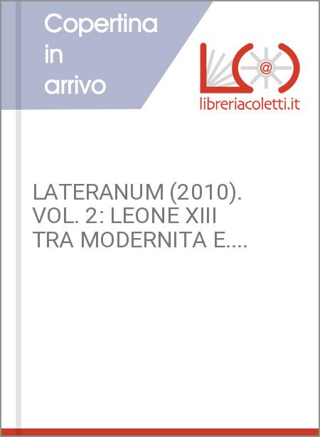 LATERANUM (2010). VOL. 2: LEONE XIII TRA MODERNITA E....