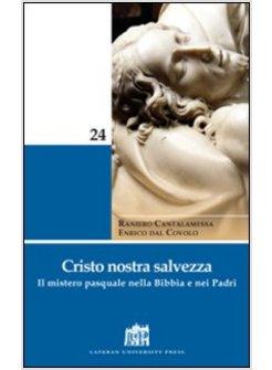 CRISTO NOSTRA SALVEZZA. IL MISTERO PASQUALE NELLA BIBBIA E NEI PADRI