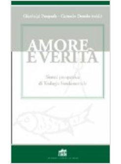 AMORE E VERITA'. SINTESI PROSPETTICA DI TEOLOGIA FONDAMENTALE