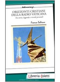 ORIZZONTI CRISTIANI DELLA RADIO VATICANA. TRA STORIA, LEGGENDA E RICORDI