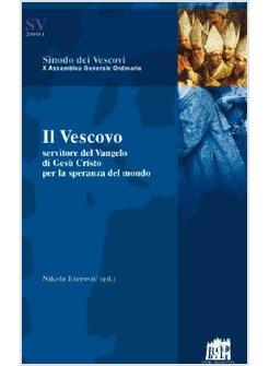 IL VESCOVO SERVITORE DEL VANGELO DI GESU' CRISTO PER LA SPERANZA DEL MONDO