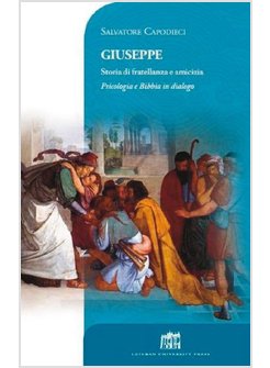 GIUSEPPE. STORIA DI FRATELLANZA E AMICIZIA. PSICOLOGIA E BIBBIA IN DIALOGO