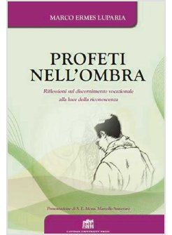 PROFETI NELL'OMBRA. RIFLESSIONI SUL DISCERNIMENTO VOCAZIONALE ALLA LUCE DELLA