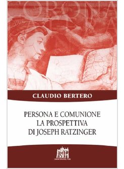 PERSONA E COMUNIONE. LA PROSPETTIVA DI JOSEPH RATZINGER