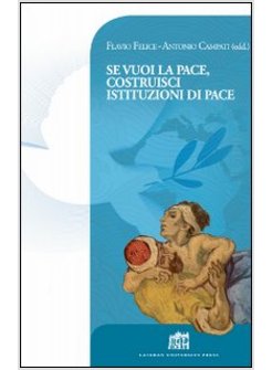 SE VUOI LA PACE COSTRUISCI ISTITUZIONI DI PACE. ATTI DEL COLLOQUIO INTERNAZIONAL