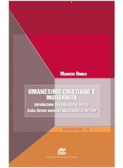 UMANESIMO CRISTIANO E MODERNITA'. INTRODUZIONE ALLE ENCICLICHE SOCIALI. DALLA RE