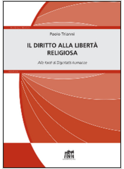 DIRITTO ALLA LIBERTA' RELIGIOSA. ALLE FONTI DI DIGNITATIS HUMANAE (IL)