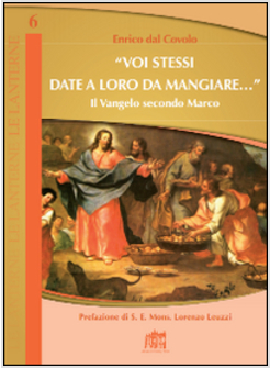 "VOI STESSI DATE A LORO DA MANGIARE...". IL VANGELO SECONDO MARCO