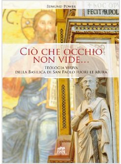 CIO' CHE OCCHIO NON VIDE... TEOLOGIA VISIVA DELLA BASILICA DI SAN PAOLO