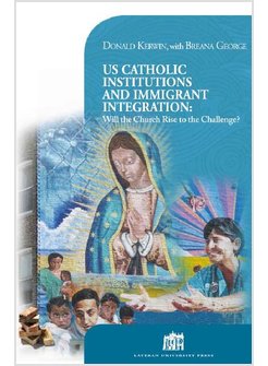 US CATHOLIC INSTITUTIONS AND IMMIGRANT INTEGRATION. WILL THE CHURCH RISE TO THE 