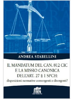 IL MANDATUM DEL CAN. 812 CIC E LA MISSIO CANONICA DELL'ART. 27 § 1 SPCH