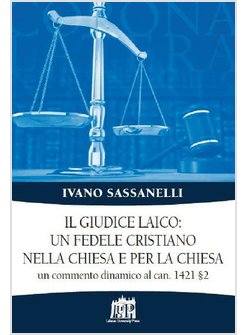 GIUDICE LAICO: UN FEDELE CRISTIANO NELLA CHIESA E PER LA CHIESA. UN COMMENTO DIN