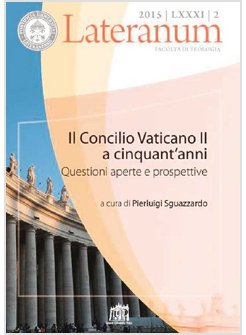 LATERANUM 2 (2015) IL CONCILIO VATICANO II A CINQUANT'ANNI QUESTIONI APERTE 