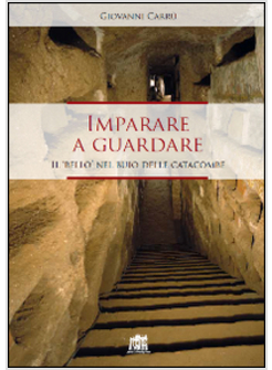 IMPARARE A GUARDARE. IL &laquo;BELLO&raquo; NEL BUIO DELLE CATACOMBE