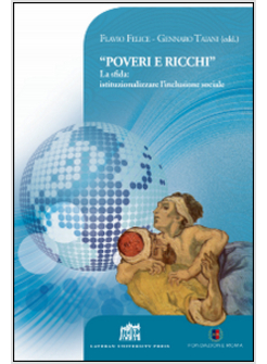 &laquo;POVERI E RICCHI&raquo;. LA SFIDA: ISTITUZIONALIZZARE L'INCLUSIONE SOCIALE