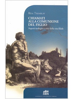 CHIAMATI ALLA COMUNIONE DEL FIGLIO. ASPETTI TEOLOGICI E ETICI DELLA VITA FILIALE