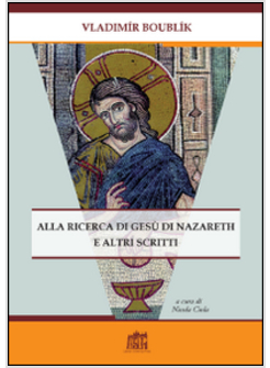 ALLA RICERCA DI GESU' DI NAZARETH E ALTRI SCRITTI