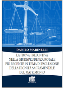 LA PROVA PRESUNTIVA NELLA GIURISPRUDENZA ROTALE PIU' RECENTE IN TEMA DI ESCLUSI