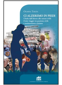 CI ALZEREMO IN PIEDI. L'ITALIA DALL'ABORTO ALLE UNIONI CIVILI