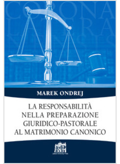 RESPONSABILITA' NELLA PREPARAZIONE GIURIDICO - PASTORALE AL MATRIMONIO CANONICO