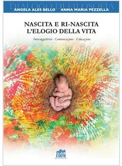 NASCITA E RI-NASCITA. L'ELOGIO DELLA VITA. INTERSOGGETTIVITA'. COMUNICAZIONE. 