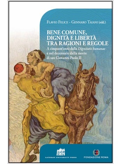 BENE COMUNE, DIGNITA' E LIBERTA' TRA RAGIONI E REGOLE. 