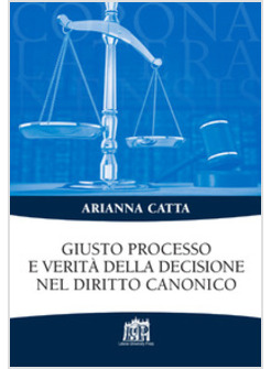 GIUSTO PROCESSO E VERITA' DELLA DECISIONE NEL DIRITTO CANONICO