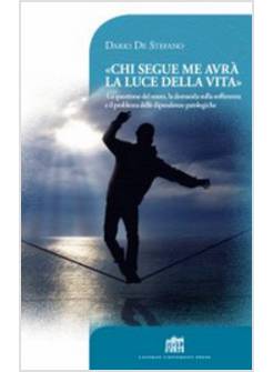 CHI SEGUE ME AVRA' LA LUCE DELLA VITA. LA QUESTIONE DEL SENSO