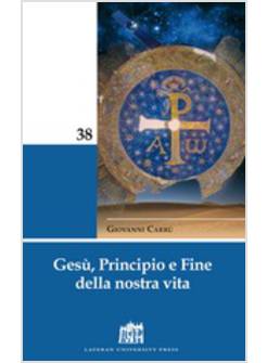 GESU', PRINCIPIO E FINE DELLA NOSTRA VITA