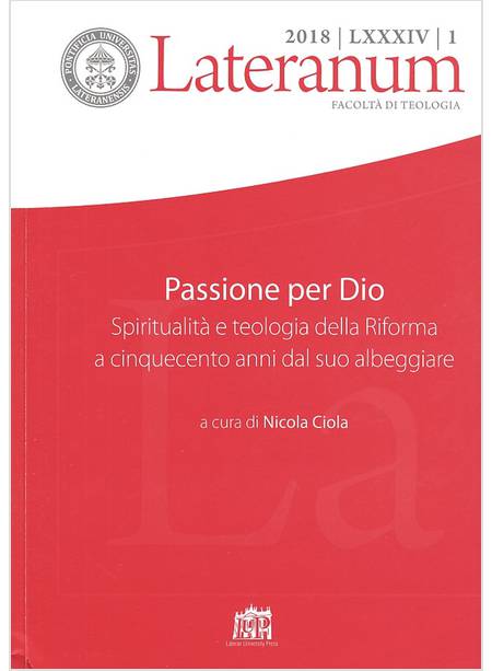 LATERANUM 1 (2018) PASSIONE PER DIO SPIRITUALITA' E TEOLOGIA DELLA RIFORMA 