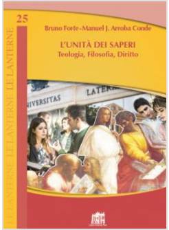 L'UNITA' DEI SAPERI. TEOLOGIA, FILOSOFIA, DIRITTO