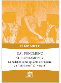 DAL FENOMENO AL FONDAMENTO LA BELLEZZA COME EPIFANIA DELL'ESSERE
