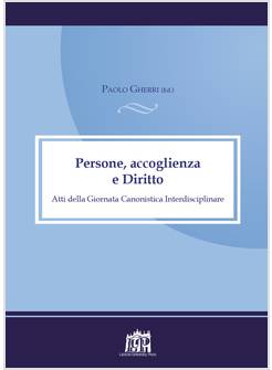 PERSONE ACCOGLIENZA E DIRITTO ATTI DELLA GIORNATA CANONISTICA INTERDISCIPLINARE