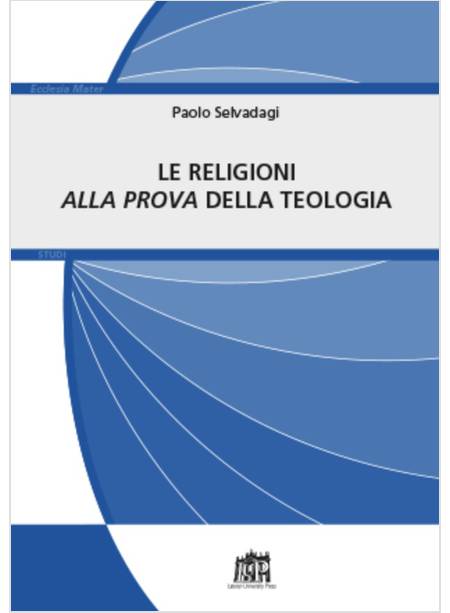 LE RELIGIONI ALLA PROVA DELLA TEOLOGIA 