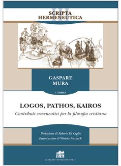 LOGOS, PATHOS, KAIROS. VOL. 1 CONTRIBUTI ERMENEUTICI PER LA FILOSOFIA CRISTIANA
