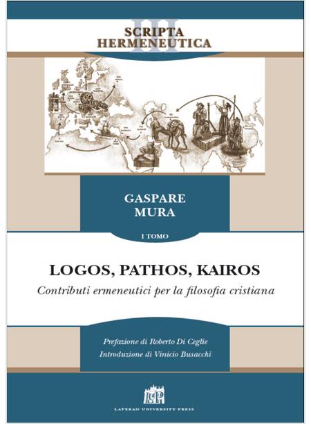 LOGOS, PATHOS, KAIROS. VOL. 1 CONTRIBUTI ERMENEUTICI PER LA FILOSOFIA CRISTIANA