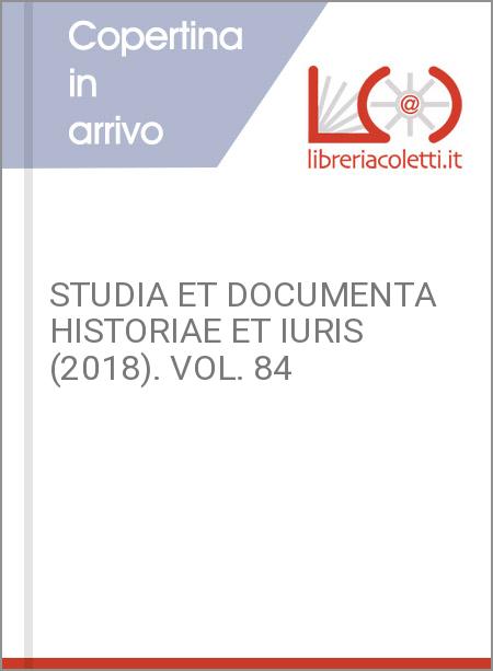 STUDIA ET DOCUMENTA HISTORIAE ET IURIS (2018). VOL. 84