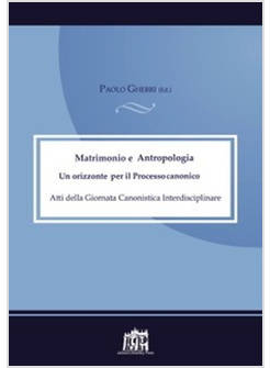 MATRIMONIO E ANTROPOLOGIA. UN ORIZZONTE PER IL PROCESSO CANONICO