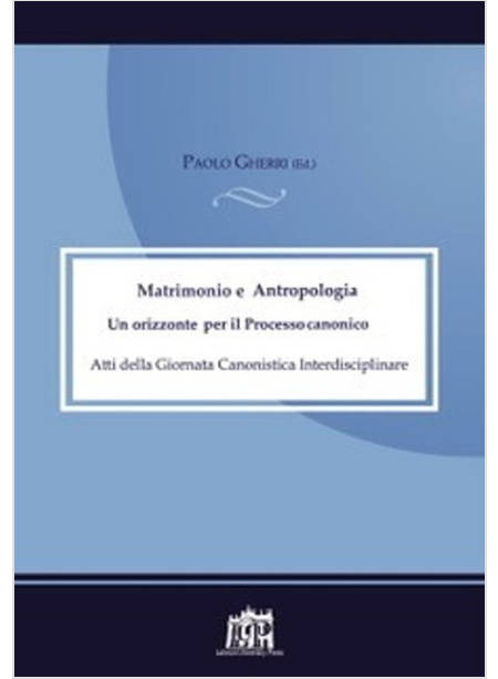 MATRIMONIO E ANTROPOLOGIA. UN ORIZZONTE PER IL PROCESSO CANONICO