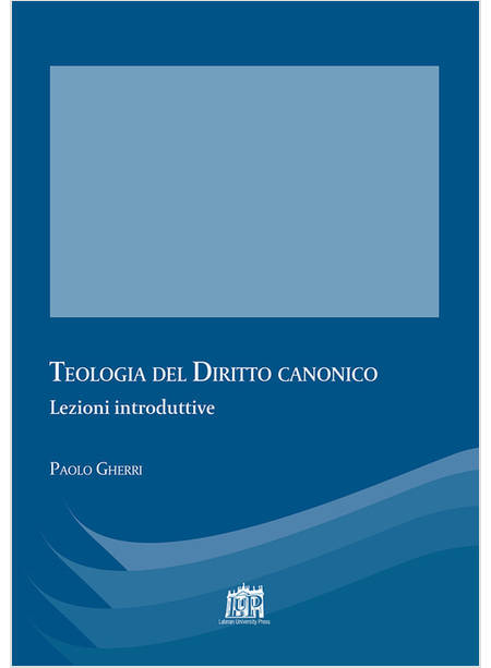 TEOLOGIA DEL DIRITTO CANONICO. LEZIONI INTRODUTTIVE
