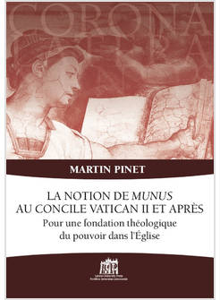 NOTION DE MUNUS AU CONCILE VATICAN II ET APRES. POUR UNE FONDATION THEOLOGIQUE D