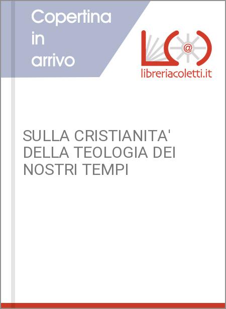 SULLA CRISTIANITA' DELLA TEOLOGIA DEI NOSTRI TEMPI