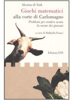 GIOCHI MATEMATICI ALLA CORTE DI CARLOMAGNO PROBLEMI PER RENDERE ACUTA LA MENTE