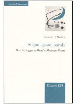 SEGNO GESTO PAROLA HEIDEGGER MEAD MERLEAU-PONTY ITINERARI DEL PENSIERO