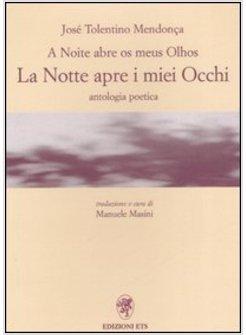 A NOITE ABRE OS MEUS OLHOS-LA NOTTE APRE I MIEI OCCHI. ANTOLOGIA POETICA