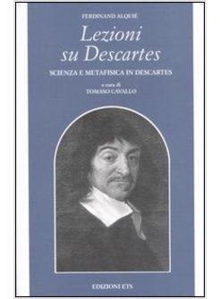 LEZIONI SU DESCARTES SCIENZA E METAFISICA IN DESCARTES