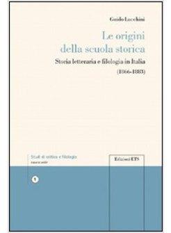 LE ORIGINI DELLA SCUOLA STORICA. STORIA LETTERARIA E FILOLOGIA IN ITALIA 