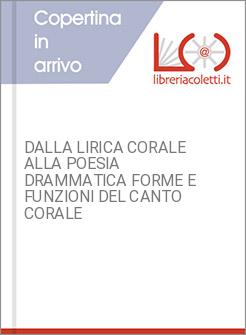 DALLA LIRICA CORALE ALLA POESIA DRAMMATICA FORME E FUNZIONI DEL CANTO CORALE